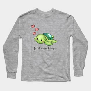 I shell always love you - cute baby turtle pun! Long Sleeve T-Shirt